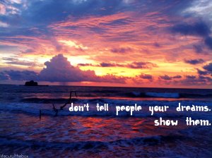 dont-tell-people-your-dreams-show-them