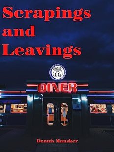 scrapings and leavings by dennis mansker