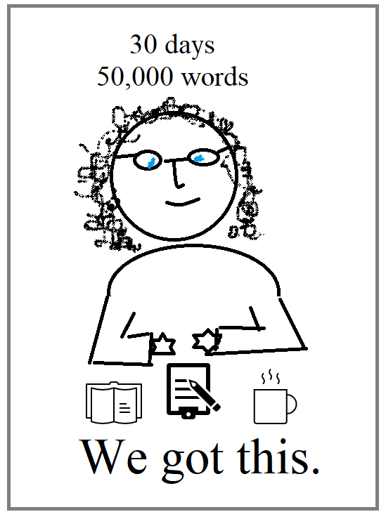 Drawing of an author saying "30 days, 50,000 words. We got this."