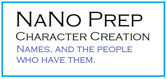 Text only: NaNo Prep, character creation, names and the people who have them.